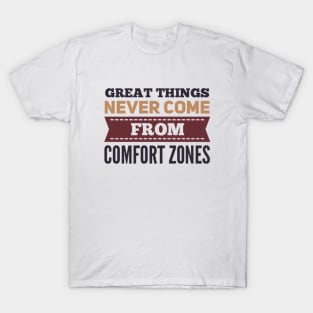 Great Things never come from comfort zones motivational quotes on apparel T-Shirt